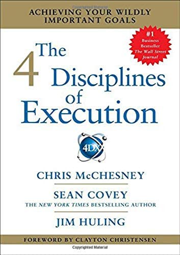 The 4 Disciplines of Execution by Chris McChesney, Sean Covey & Jim Huling